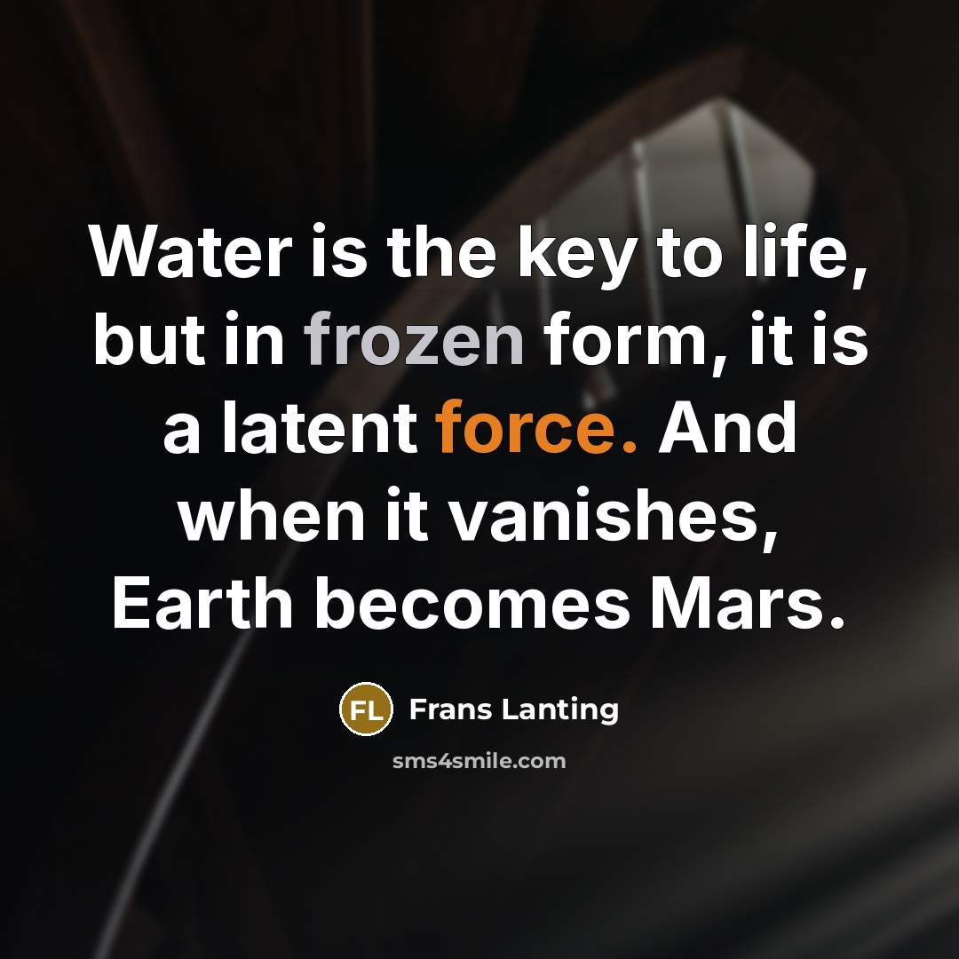 “Water is the key to life, but in frozen form,…” quote by Frans Lanting