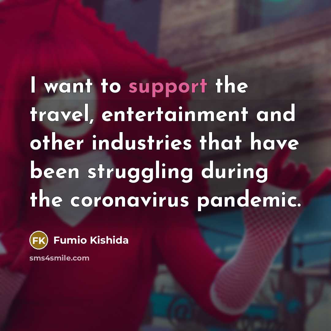 “I want to support the travel, entertainment and other industries…” quote by Fumio Kishida