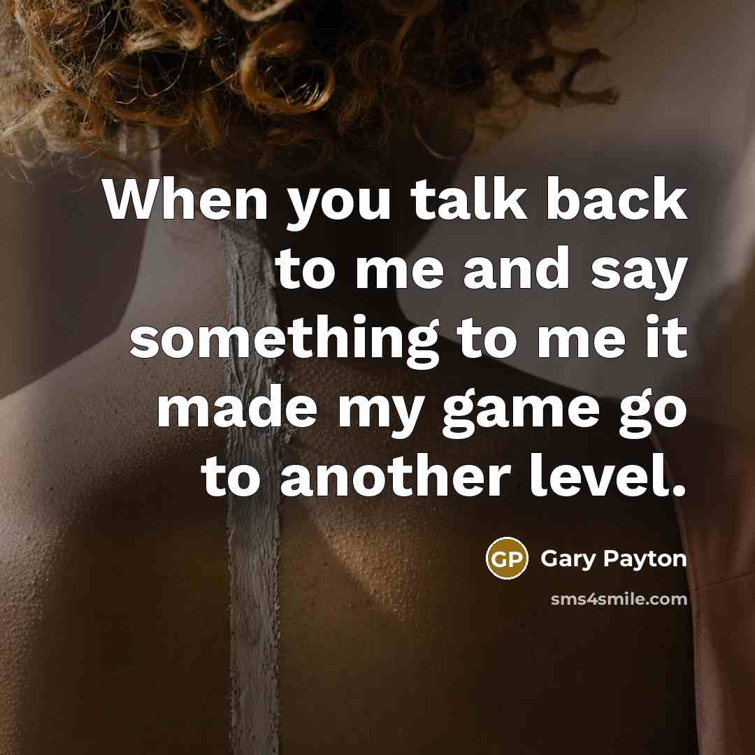 “When you talk back to me and say something to…” quote by Gary Payton