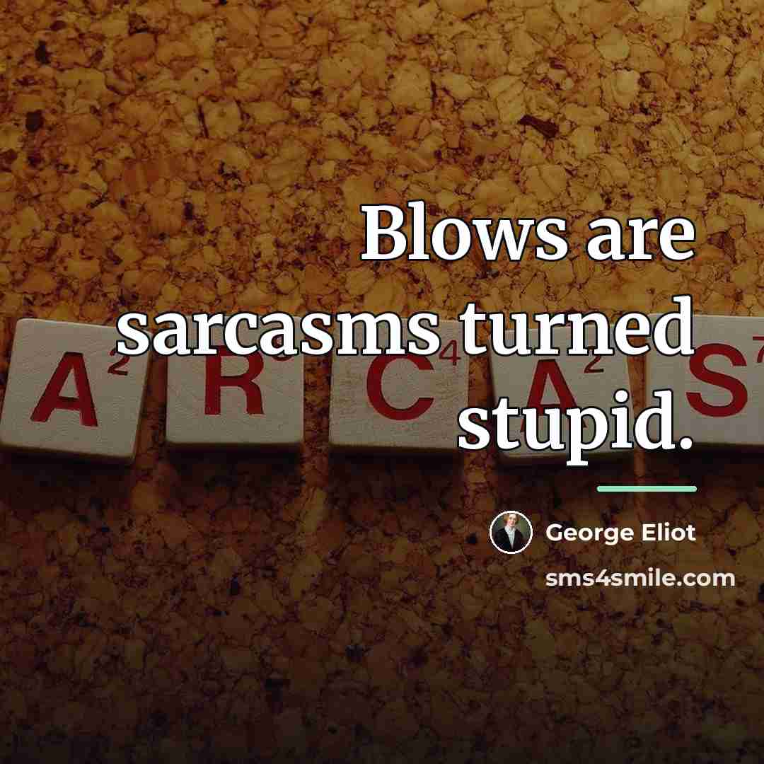 “Blows are sarcasms turned stupid.…” quote by George Eliot