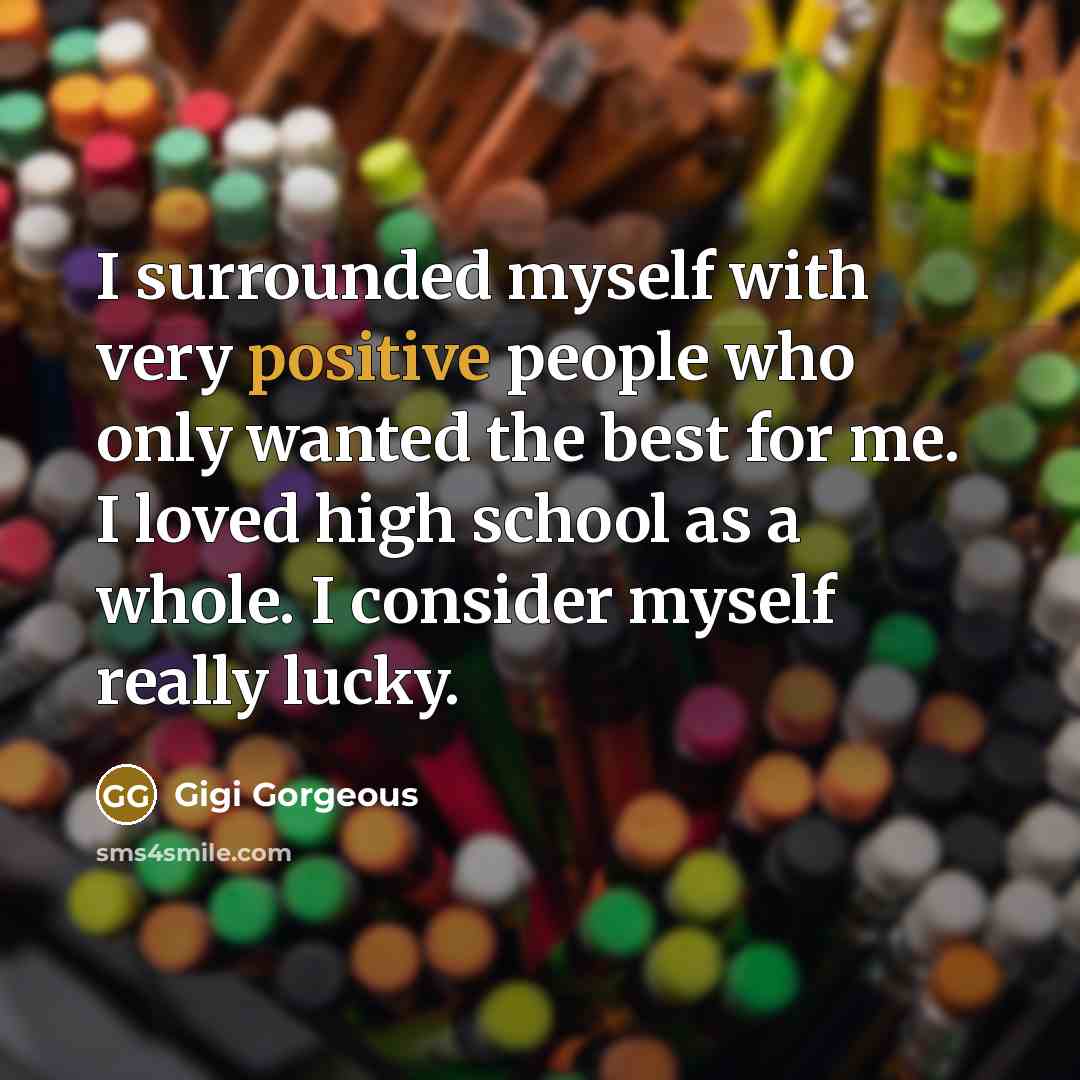 “I surrounded myself with very positive people who only wanted…” quote by Gigi Gorgeous