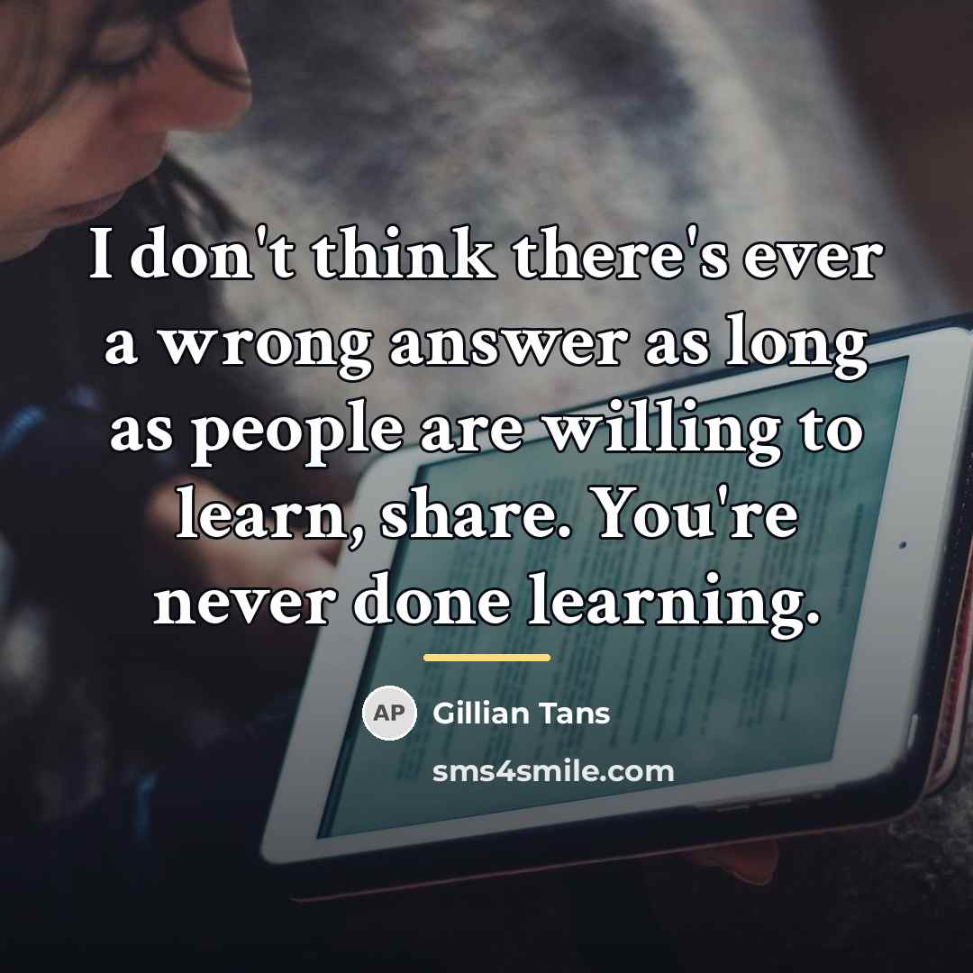 “I don't think there's ever a wrong answer as long…” quote by Gillian Tans