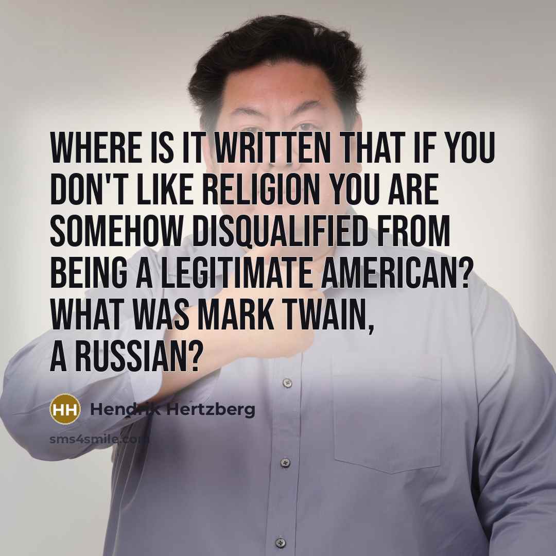 “Where is it written that if you don't like religion…” quote by Hendrik Hertzberg
