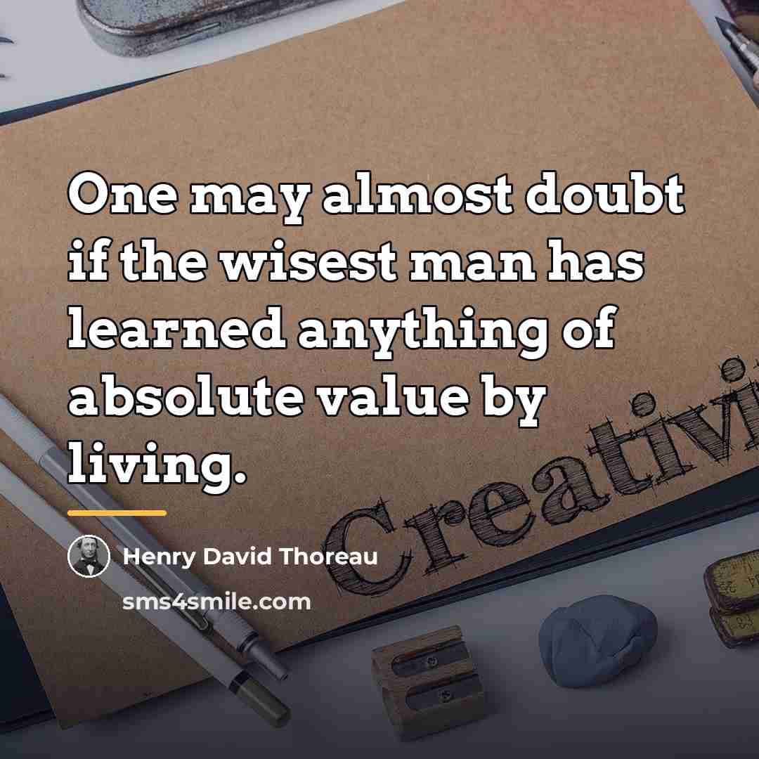 “One may almost doubt if the wisest man has learned…” quote by Henry David Thoreau