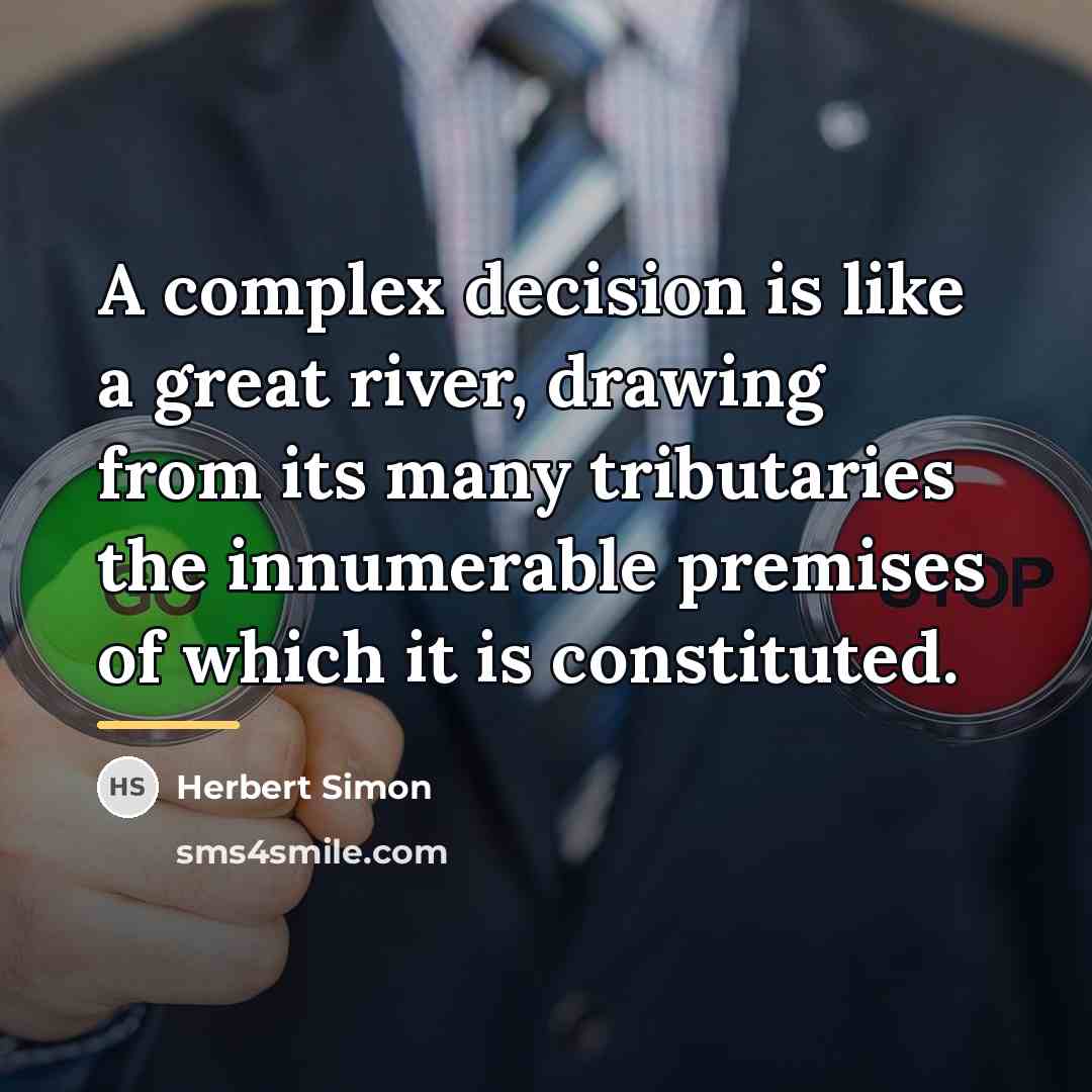 “A complex decision is like a great river, drawing from…” quote by Herbert Simon