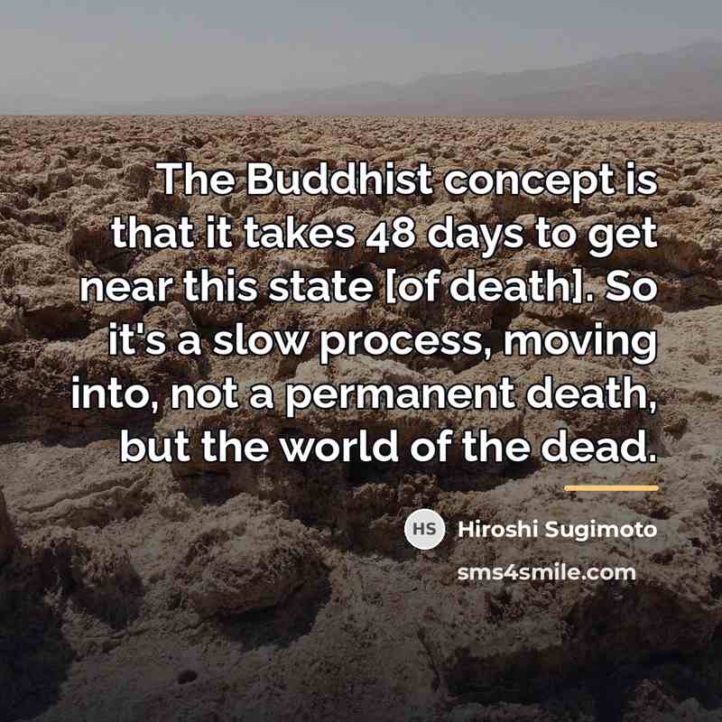 “The Buddhist concept is that it takes 48 days to…” quote by Hiroshi Sugimoto