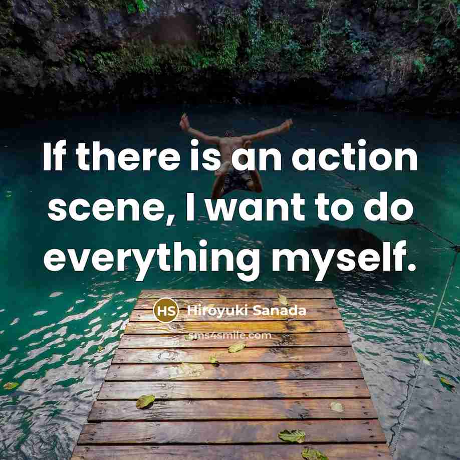 “If there is an action scene, I want to do…” quote by Hiroyuki Sanada
