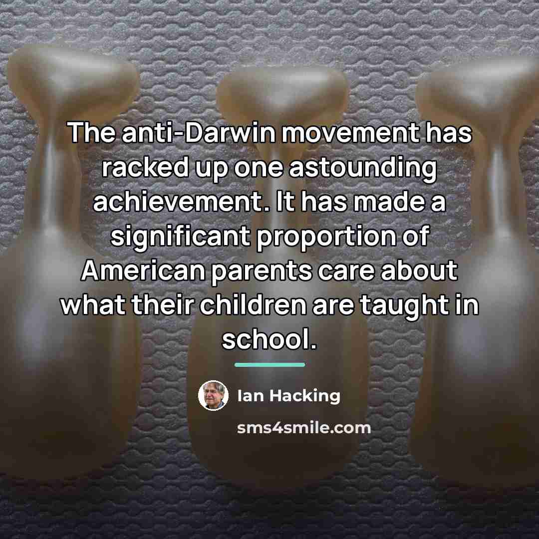 “The anti-Darwin movement has racked up one astounding achievement. It…” quote by Ian Hacking