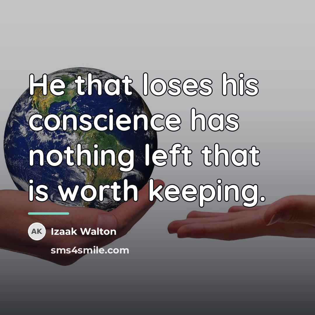 “He that loses his conscience has nothing left that is…” quote by Izaak Walton