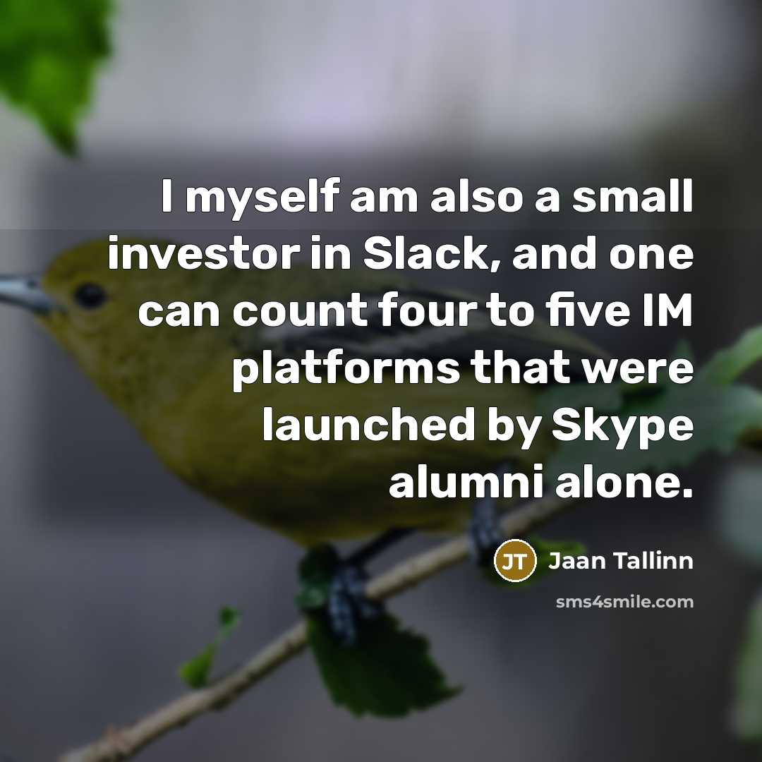 “I myself am also a small investor in Slack, and…” quote by Jaan Tallinn