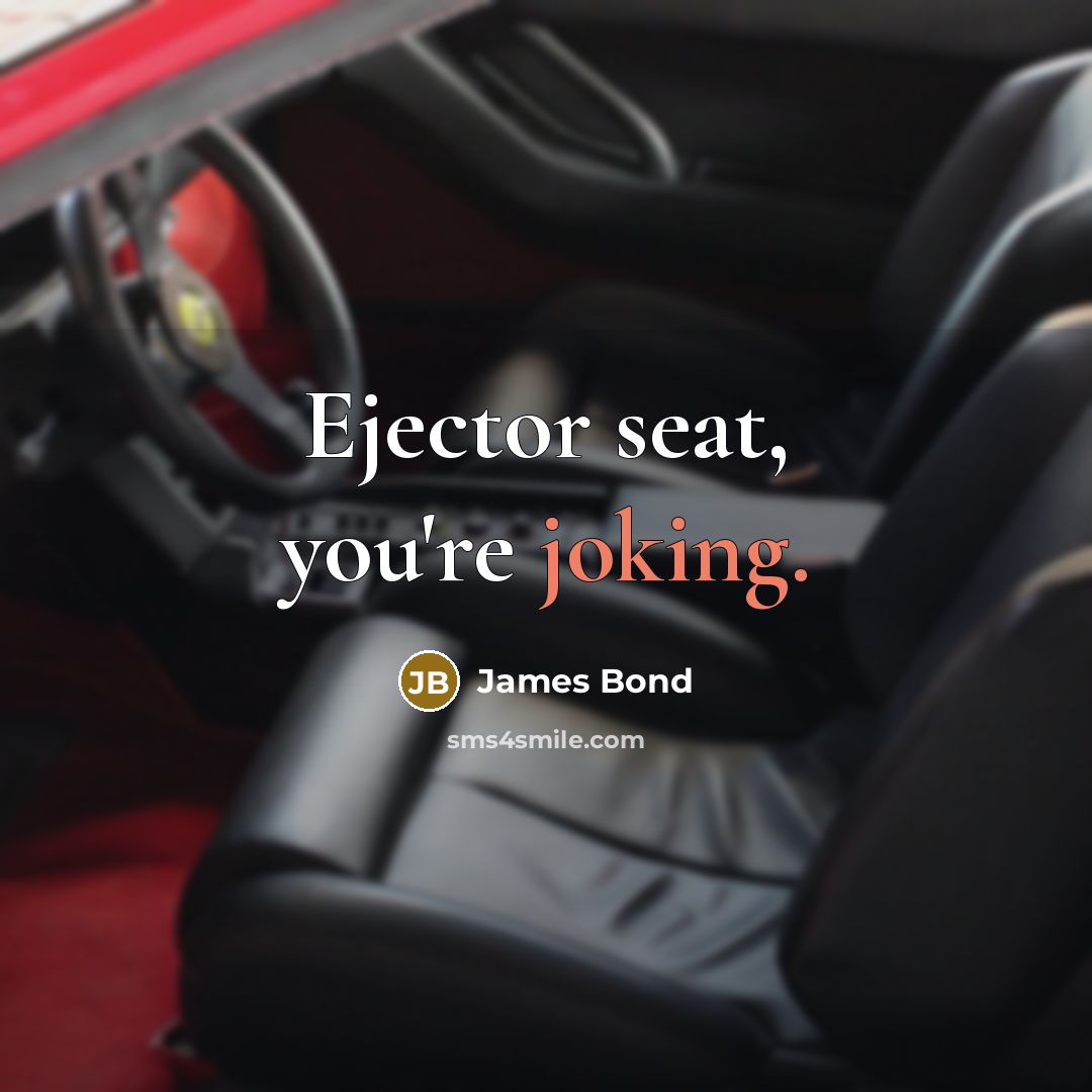 “Ejector seat, you're joking.…” quote by James Bond