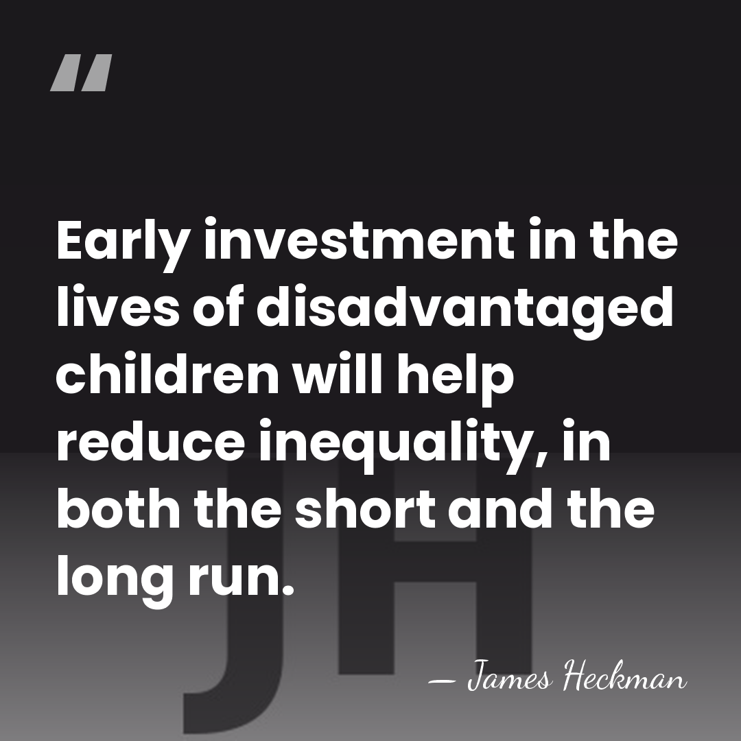 Early investment in the lives of disadvantaged children will help reduce inequality,&hellip; - James Heckman