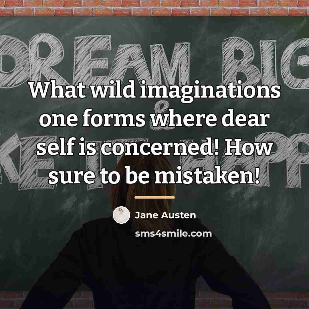 “What wild imaginations one forms where dear self is concerned!…” quote by Jane Austen