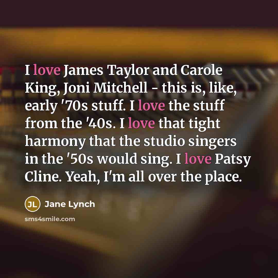 “I love James Taylor and Carole King, Joni Mitchell -…” quote by Jane Lynch