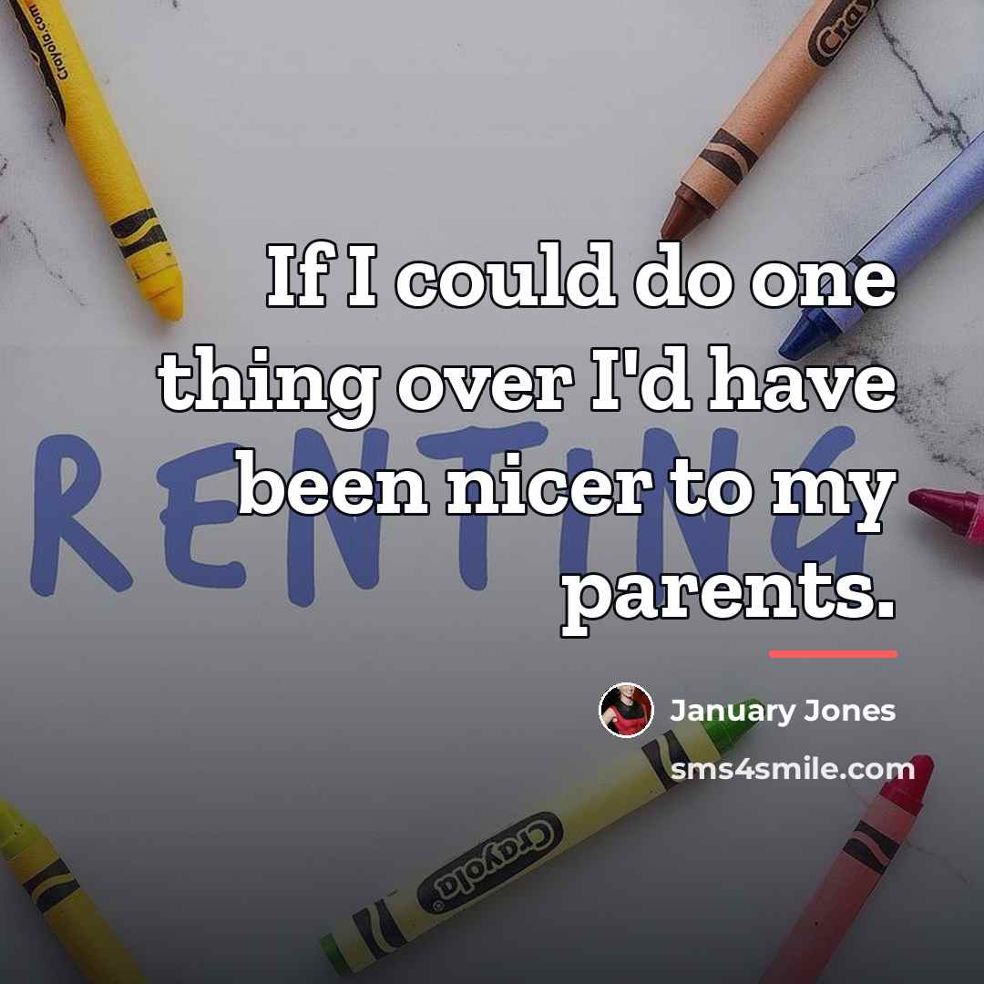 “If I could do one thing over I'd have been…” quote by January Jones