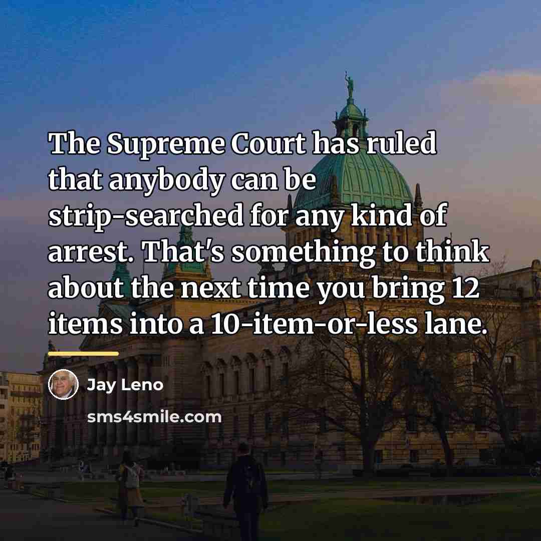 “The Supreme Court has ruled that anybody can be strip-searched…” quote by Jay Leno