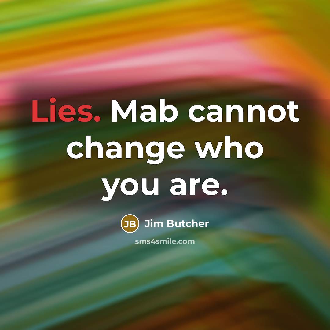 “Lies. Mab cannot change who you are.…” quote by Jim Butcher