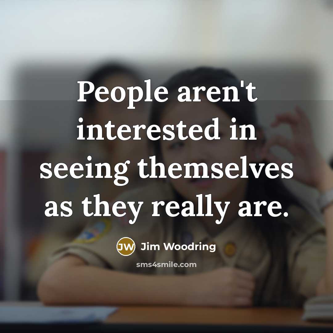 “People aren't interested in seeing themselves as they really are.…” quote by Jim Woodring