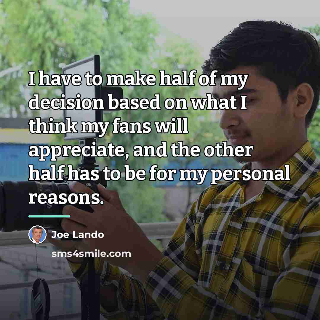 “I have to make half of my decision based on…” quote by Joe Lando