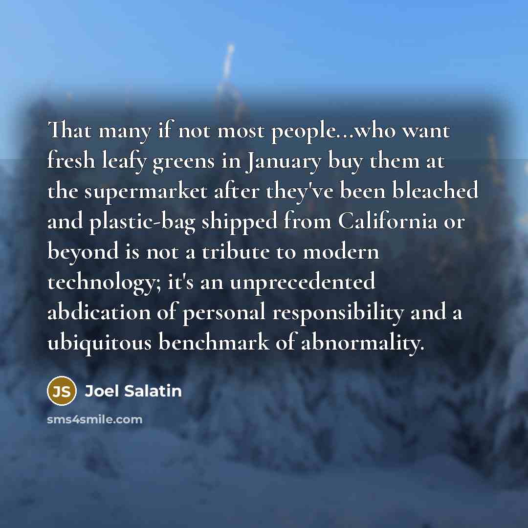 “That many if not most people...who want fresh leafy greens…” quote by Joel Salatin