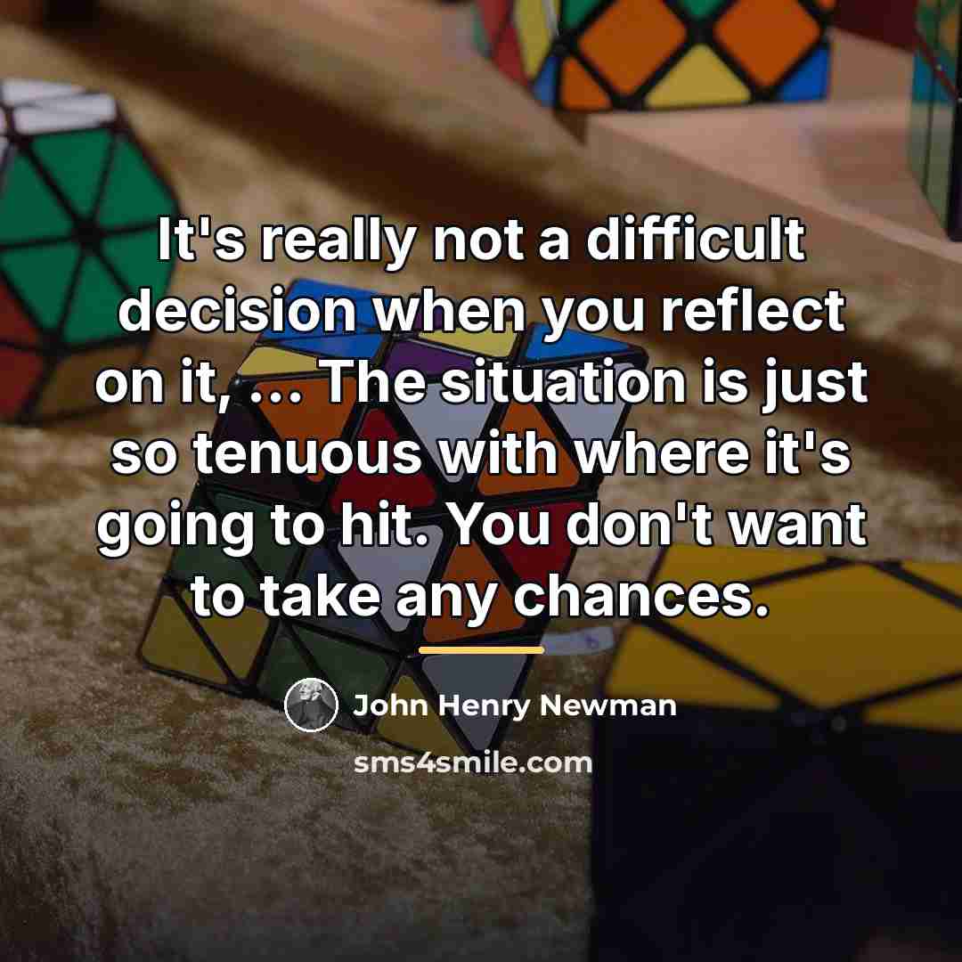 “It's really not a difficult decision when you reflect on…” quote by John Henry Newman