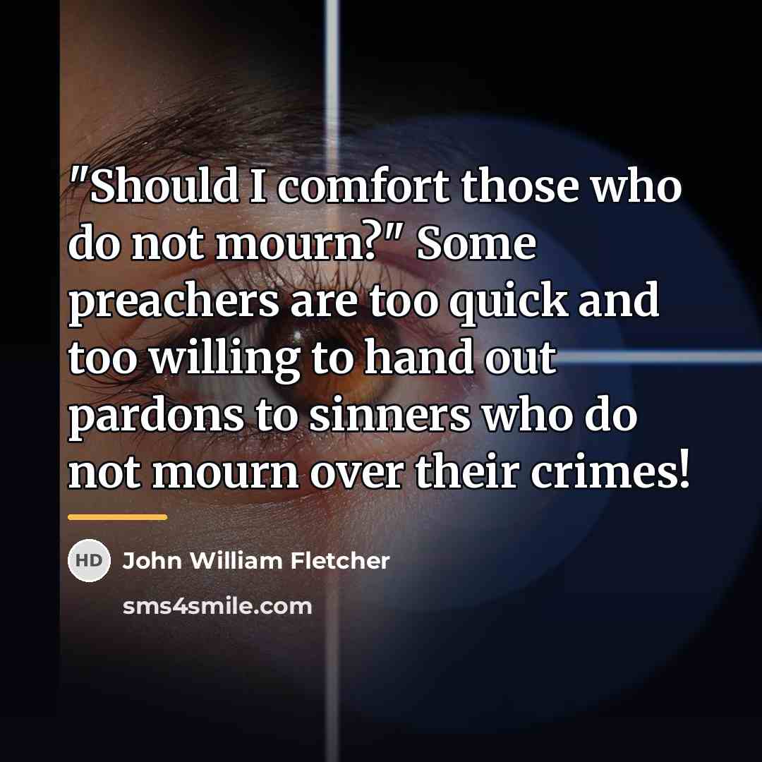 “"Should I comfort those who do not mourn?" Some preachers…” quote by John William Fletcher