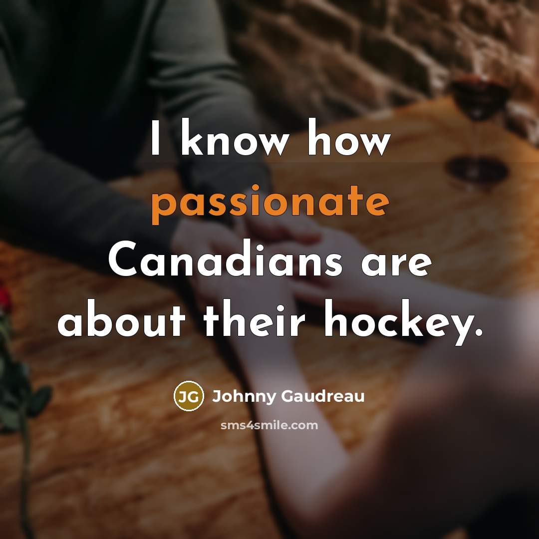 “I know how passionate Canadians are about their hockey.…” quote by Johnny Gaudreau