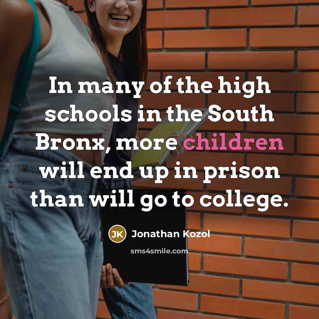 “In many of the high schools in the South Bronx,…” quote by Jonathan Kozol