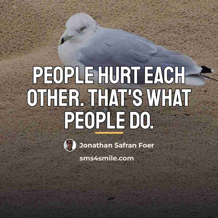 “People hurt each other. That's what people do.…” quote by Jonathan Safran Foer