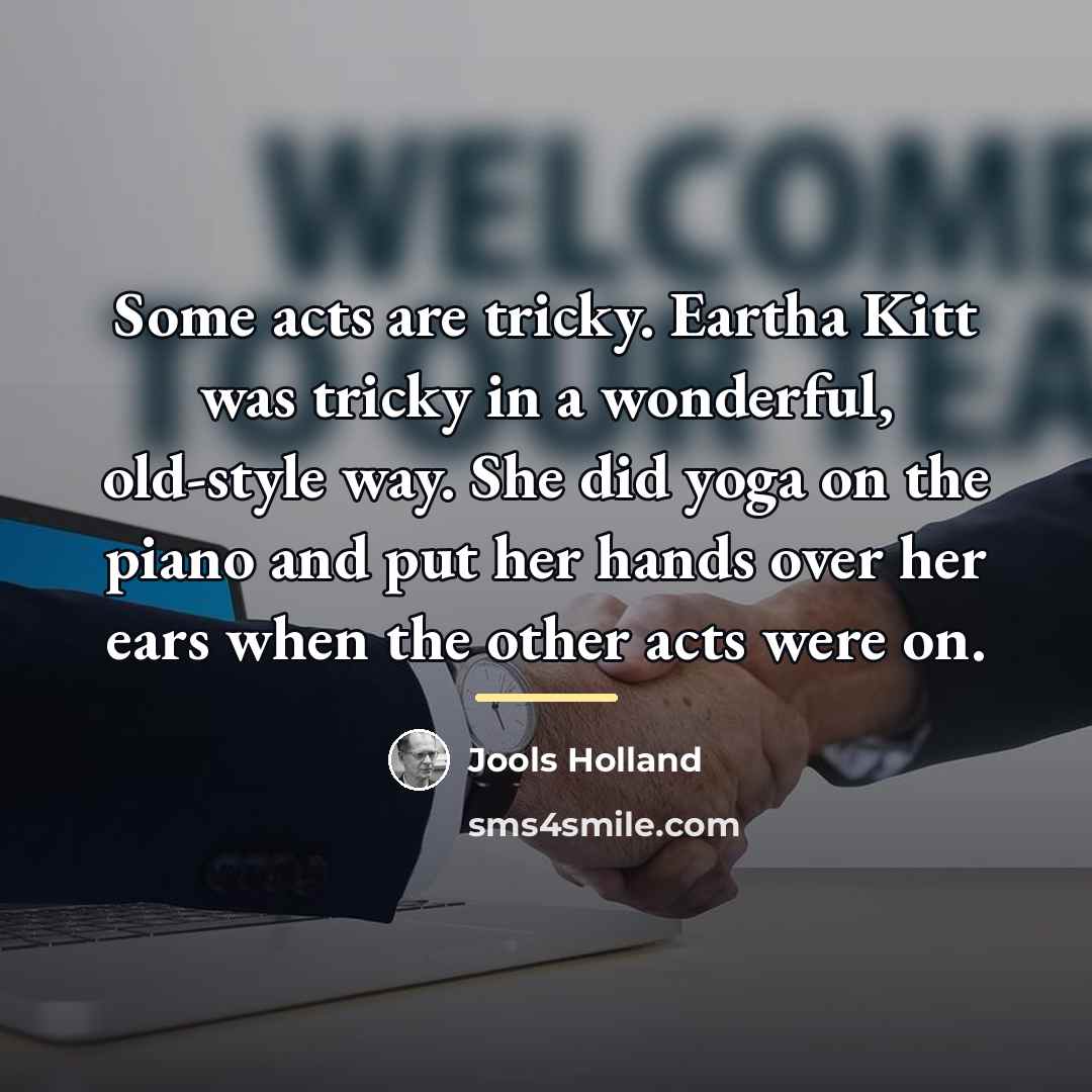 “Some acts are tricky. Eartha Kitt was tricky in a…” quote by Jools Holland