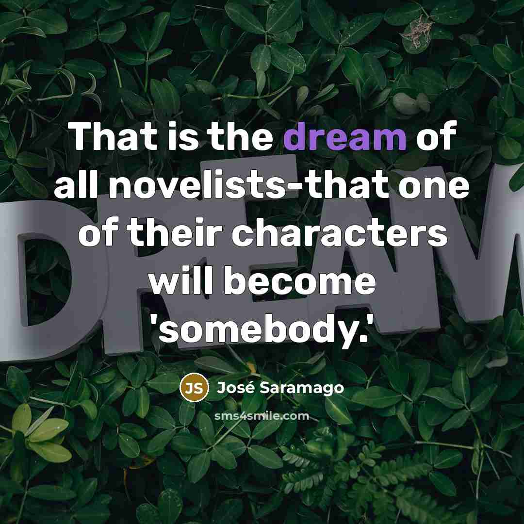“That is the dream of all novelists-that one of their…” quote by Jose Saramago
