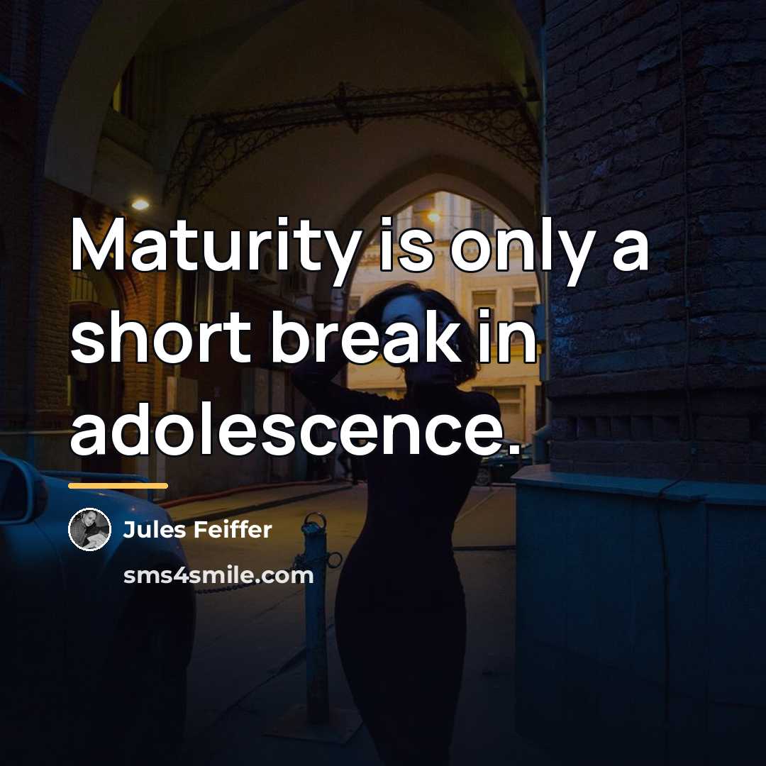“Maturity is only a short break in adolescence.…” quote by Jules Feiffer