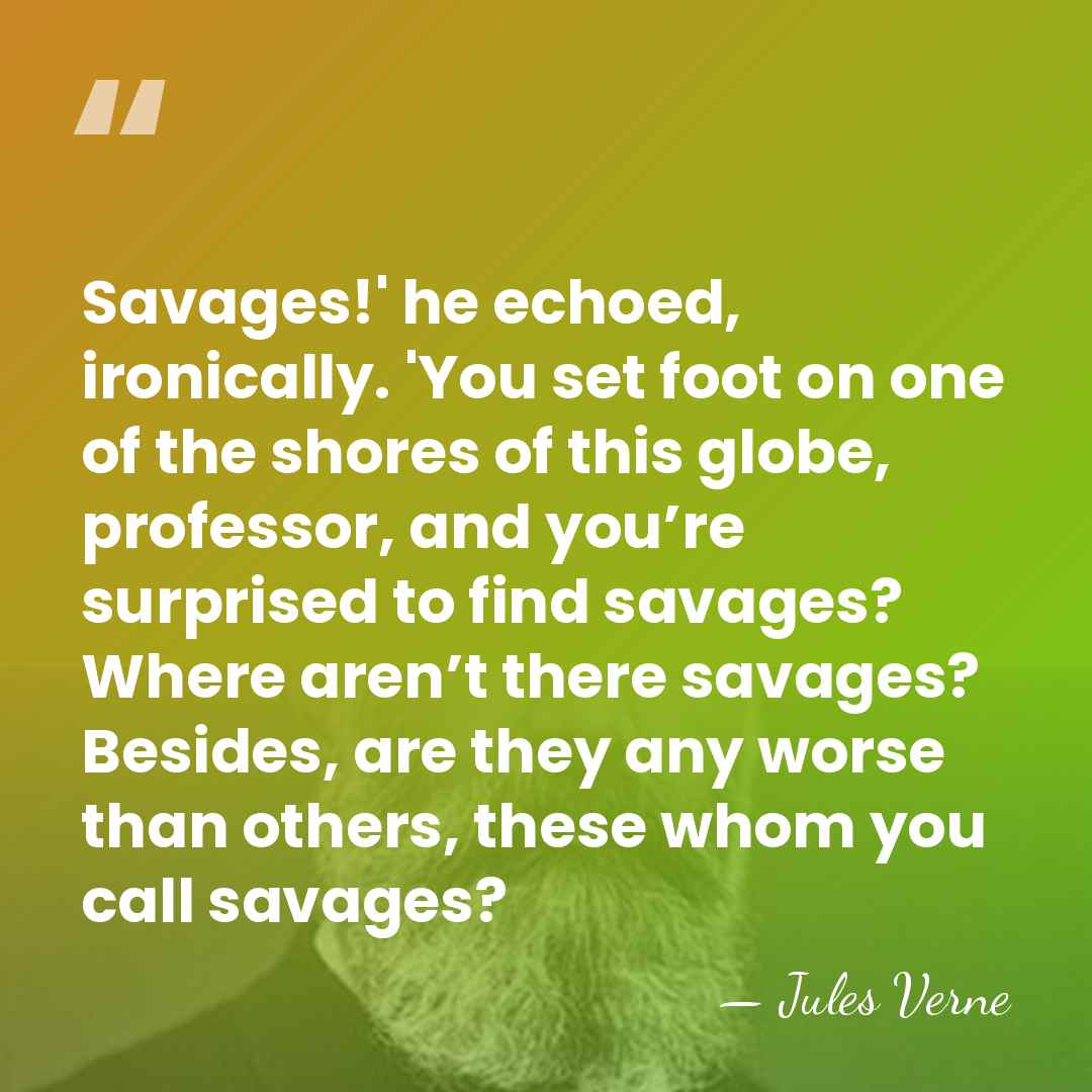 Savages!' he echoed, ironically. 'You set foot on one of the shores&hellip; - Jules Verne