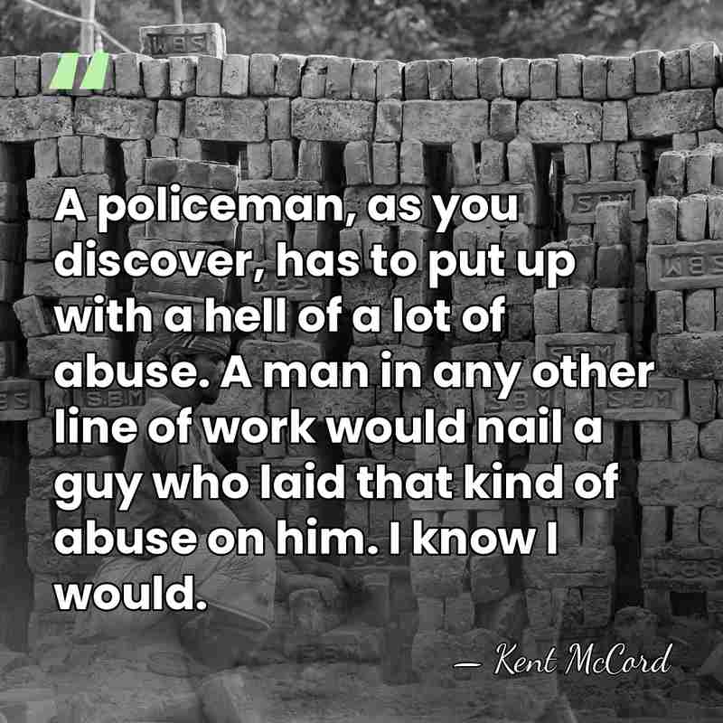A policeman, as you discover, has to put up with a hell&hellip; - Kent McCord