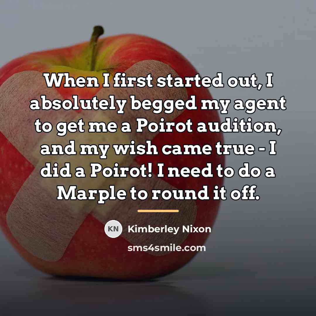 “When I first started out, I absolutely begged my agent…” quote by Kimberley Nixon