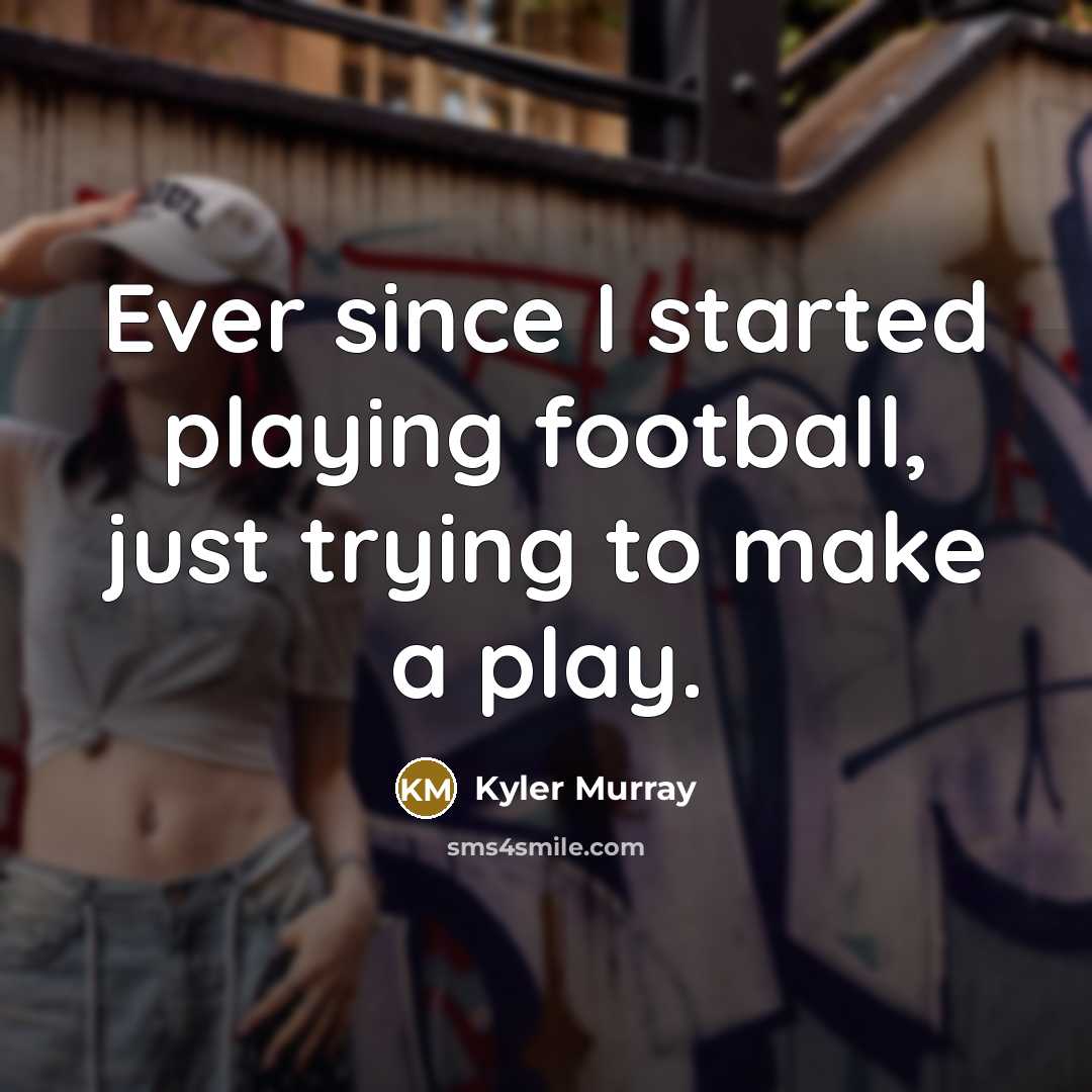 “Ever since I started playing football, just trying to make…” quote by Kyler Murray
