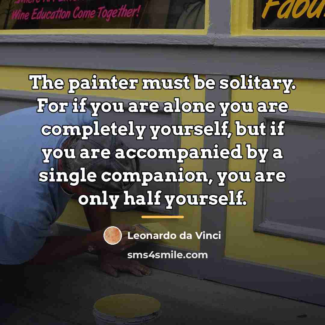 “The painter must be solitary. For if you are alone…” quote by Leonardo da Vinci