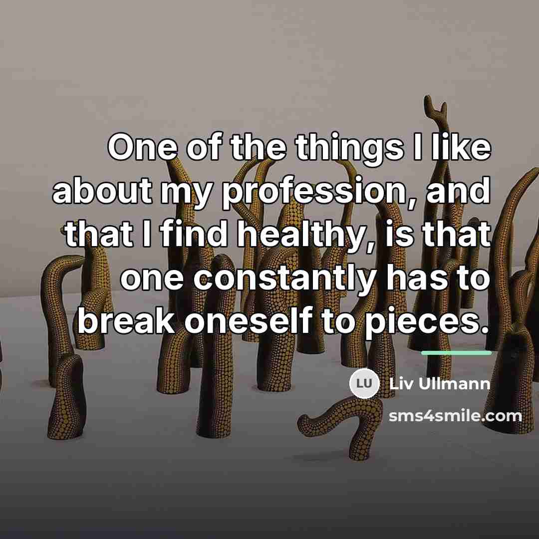 “One of the things I like about my profession, and…” quote by Liv Ullmann