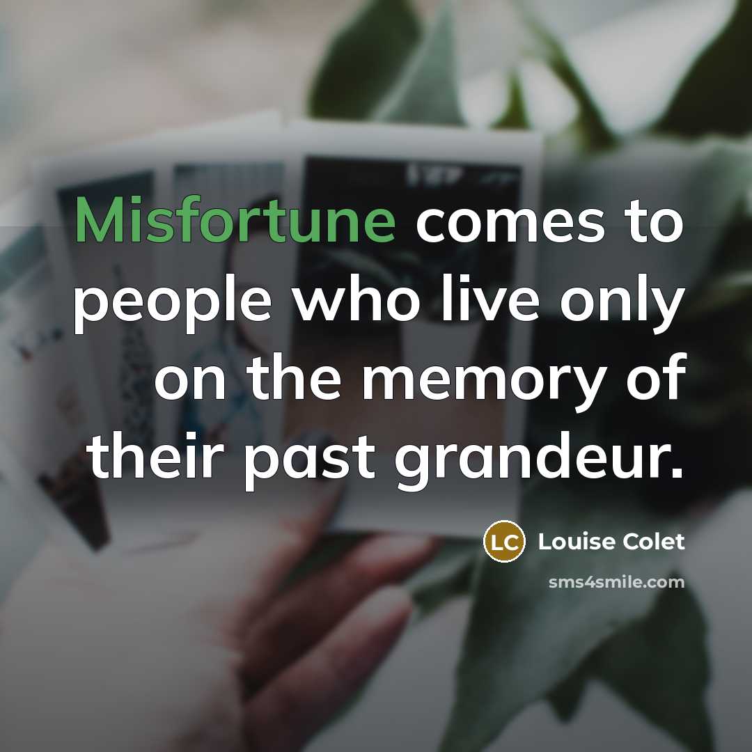 “Misfortune comes to people who live only on the memory…” quote by Louise Colet