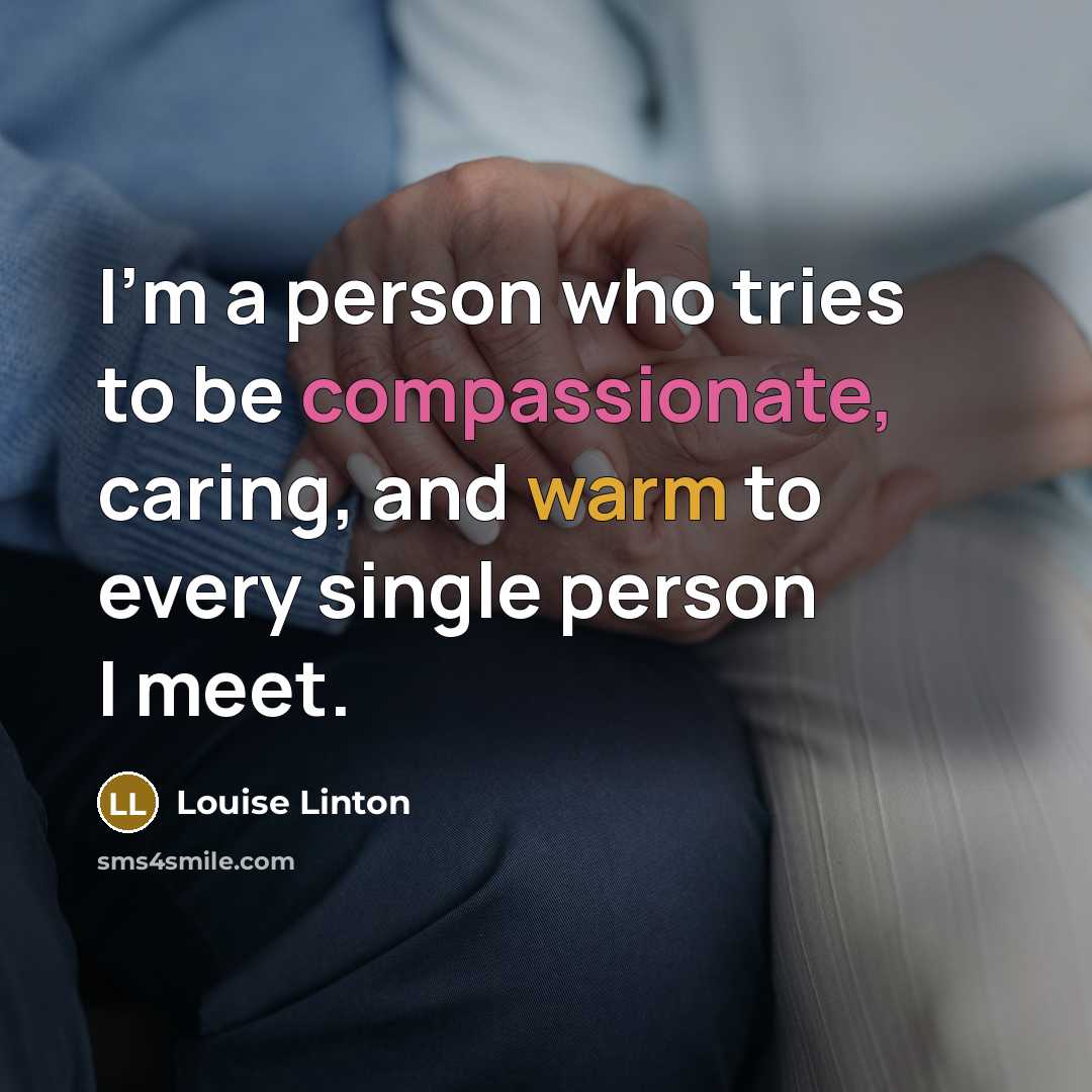 “I'm a person who tries to be compassionate, caring, and…” quote by Louise Linton