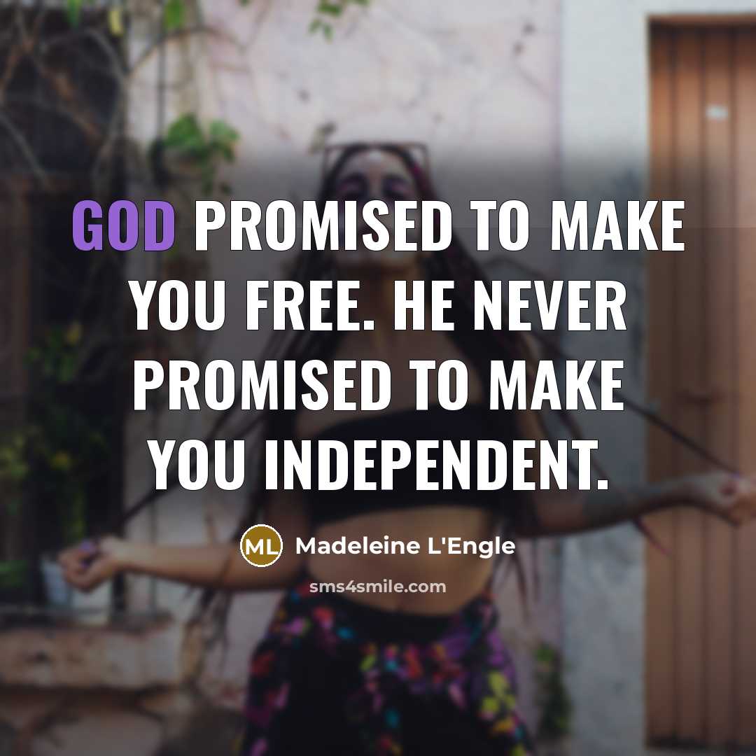 “God promised to make you free. He never promised to…” quote by Madeleine L'Engle