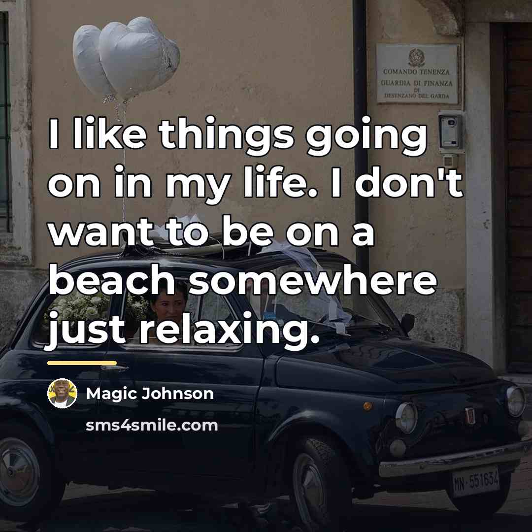 “I like things going on in my life. I don't…” quote by Magic Johnson
