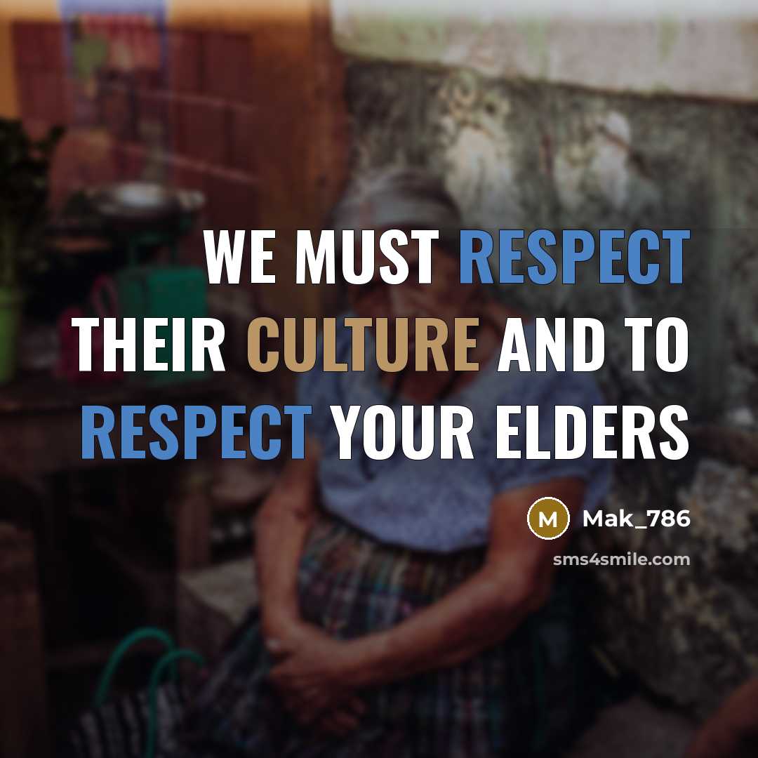 “We must respect their culture and to respect your elders…” quote by Mak_786