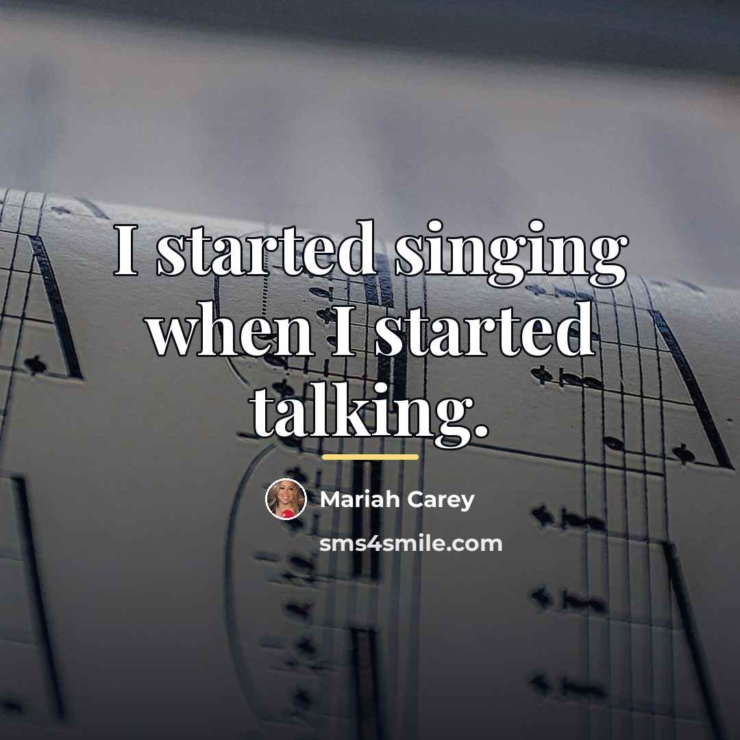 “I started singing when I started talking.…” quote by Mariah Carey