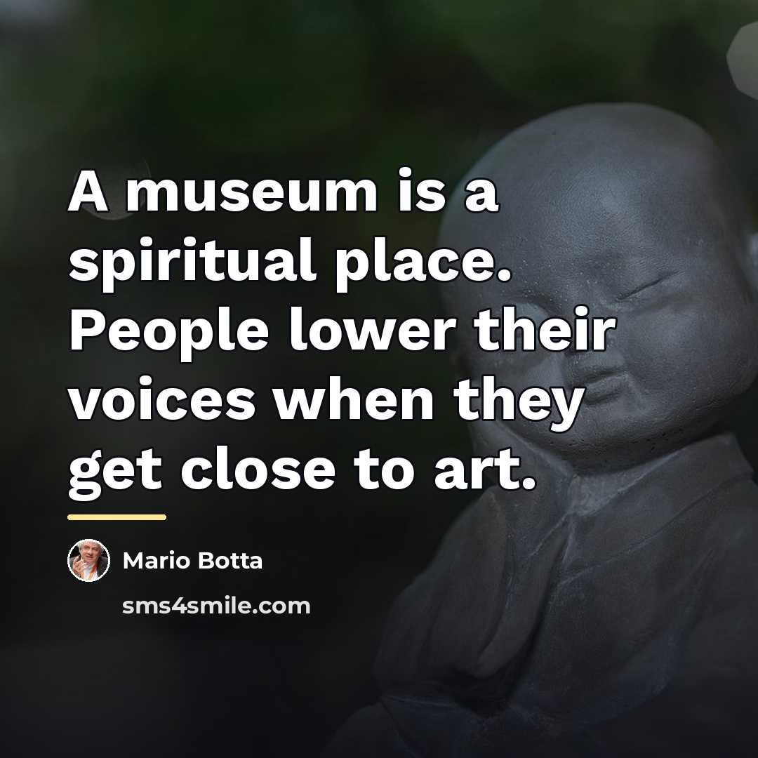 “A museum is a spiritual place. People lower their voices…” quote by Mario Botta