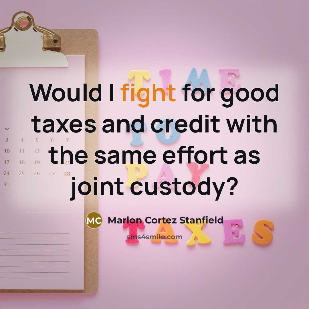 “Would I fight for good taxes and credit with the same effort as joint custody?” quote by Marlon Cortez Stanfield
