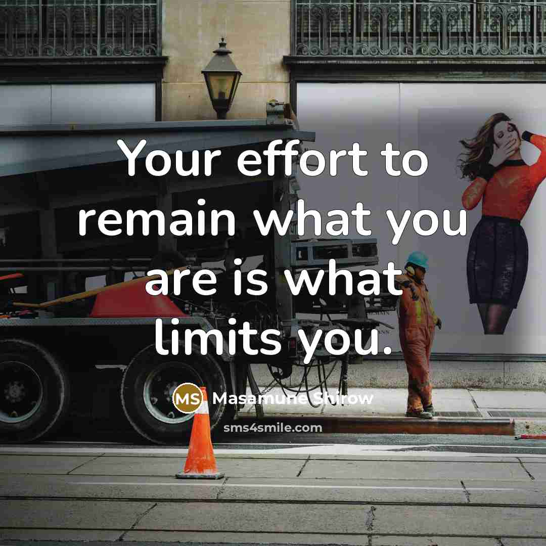 “Your effort to remain what you are is what limits…” quote by Masamune Shirow