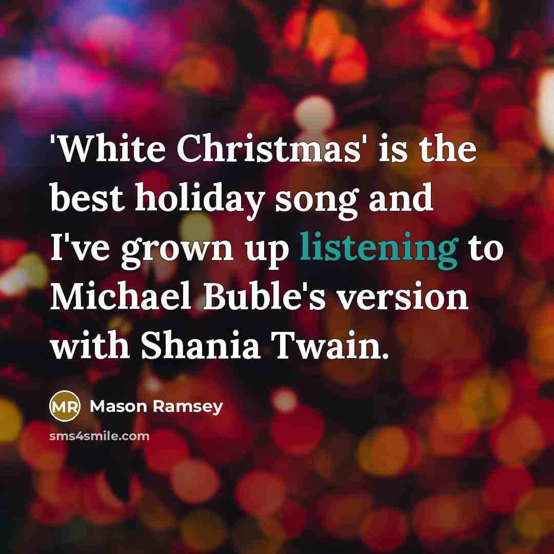 “'White Christmas' is the best holiday song and I've grown…” quote by Mason Ramsey