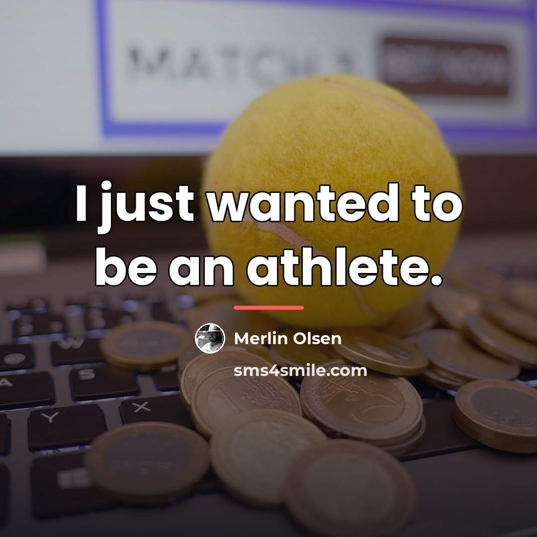 “I just wanted to be an athlete.…” quote by Merlin Olsen