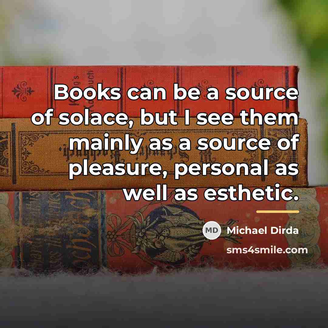 “Books can be a source of solace, but I see…” quote by Michael Dirda